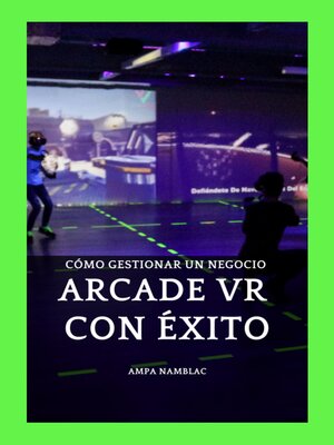 cover image of ➥ Cómo Gestionar Un Negocio ARCADE VR Con Éxito